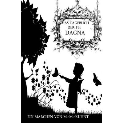 Fee Dagna / Tagebuch der Fee Dagna, Taschenbuch von Marcel-Martin Kuhnt, Epubli, 978-3-7529-8162-9