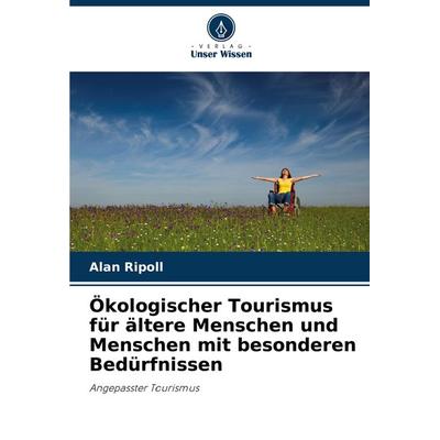 Ökologischer Tourismus für ältere Menschen und Menschen mit besonderen Bedürfnissen, Taschenbuch von Alan Ripoll, Verlag Unser Wissen,
