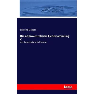 Die altprovenzalische Liedersammlung C, Taschenbuch von Edmund Stengel, Hansebooks, 978-3-7428-7179-4