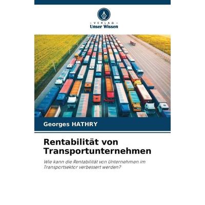 Rentabilität von Transportunternehmen, Taschenbuch von Georges Hathry, Verlag Unser Wissen, 978-620-9-36650-5