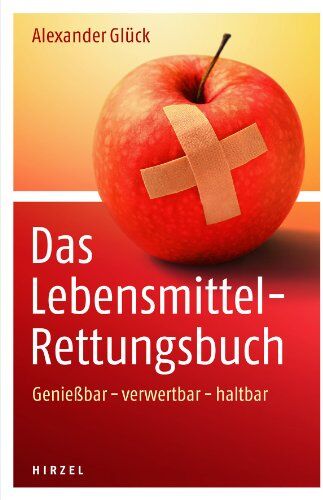 Alexander Glück - Das Lebensmittel-Rettungsbuch: Genießbar - verwertbar - haltbar - Preis vom 09.10.2026 07:28:09 h