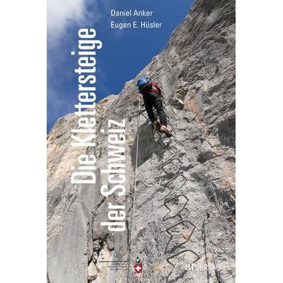 Die Klettersteige der Schweiz, Taschenbuch von Eugen E. Hüsler,Daniel Anker, AT Verlag, 978-3-03902-072-0