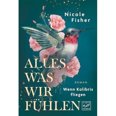 Alles, was wir fühlen, Taschenbuch von Nicole Fisher, Tinte & Feder, 978-2-496-71525-5