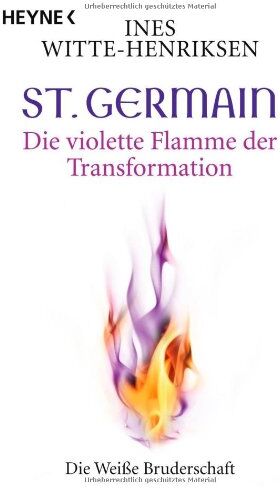 Ines Witte-Henriksen - St. Germain. Die violette Flamme der Transformation: Die weiße Bruderschaft - Preis vom 16.10.2026 11:41:07 h