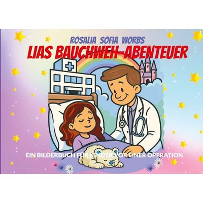 Lias Bauchweh-Abenteuer, Taschenbuch von Rosalia Sofia Worbs, BoD – Books on Demand, 978-3-695-10407-9