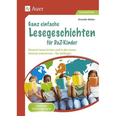 Ganz einfache Lesegeschichten für DaZ-Kinder, Geheftet von Annette Weber, Auer Verlag in der AAP Lehrerwelt GmbH, 978-3-403-08457-0