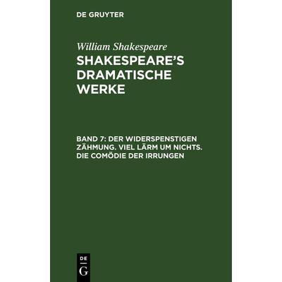 Der Widerspenstigen Zähmung. Viel Lärm um Nichts. Die Comödie der Irrungen, Gebundene Ausgabe von August Wilhelm [Übers.] Schlegel, De Gruyter,