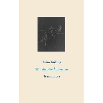 Wir sind die Äußersten, Taschenbuch von Timo Kölling, BoD – Books on Demand, 978-3-7460-0741-0