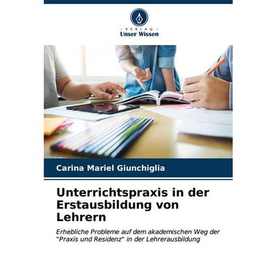Unterrichtspraxis in der Erstausbildung von Lehrern, Taschenbuch von Carina Mariel Giunchiglia, Verlag Unser Wissen, 978-620-6-61334-3