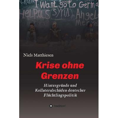 Krise ohne Grenzen, Gebundene Ausgabe von Niels Matthiesen, Tredition, 978-3-7345-9787-9