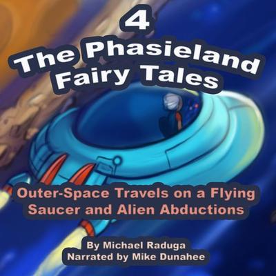 The Phasieland Fairy Tales 4 (Outer-Space Travels on a Flying Saucer and Alien Abductions) - , Audio, 4250782358257