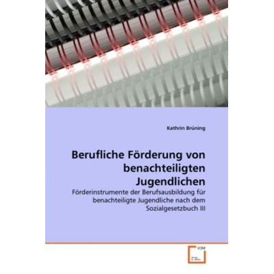 Brüning, K: Berufliche Förderung von benachteiligten Jugendl, Taschenbuch von Kathrin Brüning, VDM, 978-3-639-32488-4
