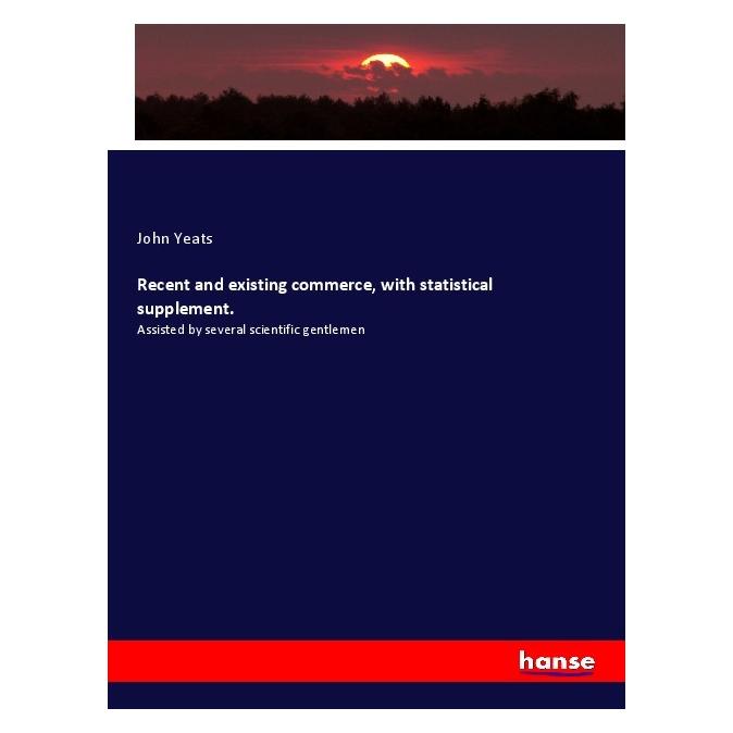 Hansebooks Recent and existing commerce, with statistical supplement. (Englisch, Softcover, John Yeats) (56085035)