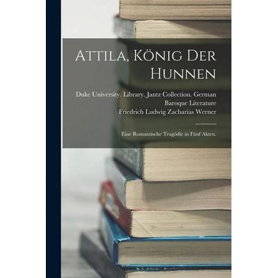 Attila, König der Hunnen, Taschenbuch von Friedrich Ludwig Zacharias Werner, Legare Street Press, 978-1-01-627694-8