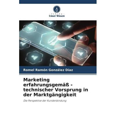 Marketing erfahrungsgemäß - technischer Vorsprung in der Marktgängigkeit, Taschenbuch von Romel Rámon González Díaz,Ronald Ordóñez López,Luisa