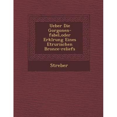 Ueber Die Gorgonen-Fabel, Oder Erkl Rung Eines Etrurischen Bronce-Reliefs, von , Saraswati Press, 978-1-286-97021-8