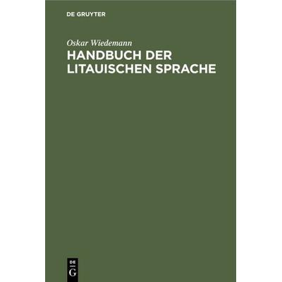 Handbuch der litauischen Sprache, Gebundene Ausgabe von Oskar Wiedemann, De Gruyter Mouton, 978-3-11-115225-7