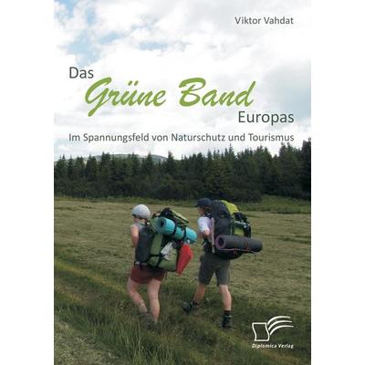 Das Grüne Band Europas: Im Spannungsfeld von Naturschutz und Tourismus, Taschenbuch von Viktor Vahdat, Diplomica Verlag GmbH, 978-3-8428-9092-3