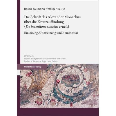 Die Schrift des Alexander Monachus über die Kreuzauffindung („De inventione sanctae crucis“), Taschenbuch von Bernd Kollmann,Werner Deuse, Franz
