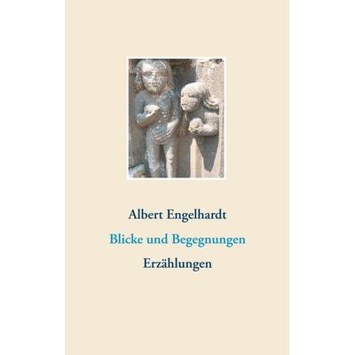 Blicke und Begegnungen, Taschenbuch von Albert Engelhardt, BoD – Books on Demand, 978-3-7504-3094-5