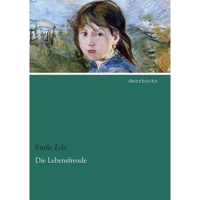 Die Lebensfreude, Taschenbuch von Emile Zola, Dearbooks, 978-3-95455-591-8