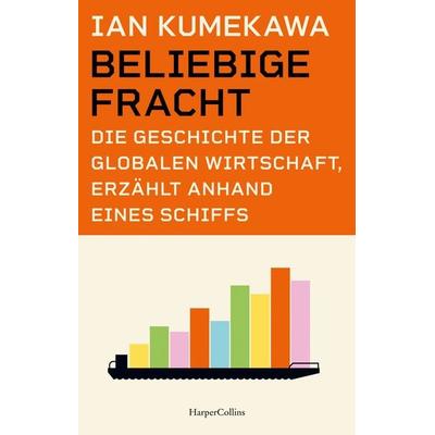 Beliebige Fracht. Die Geschichte der globalen Wirtschaft, erzählt anhand eines Schiffs, Gebundene Ausgabe von Ian Kumekawa, HarperCollins Hardcover,