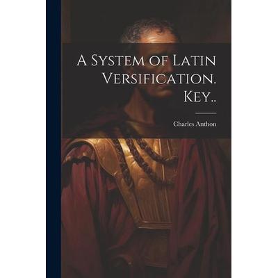 A System of Latin Versification. Key.., Taschenbuch von Charles Anthon, Creative Media Partners, LLC, 978-1-02-244117-0