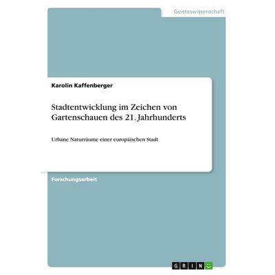Stadtentwicklung im Zeichen von Gartenschauen des 21. Jahrhunderts, Taschenbuch von Karolin Kaffenberger, GRIN, 978-3-656-93912-2