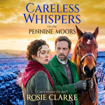 Careless Whispers on the Pennine Moors - Rosie Clarke, Audio, 9781806582709