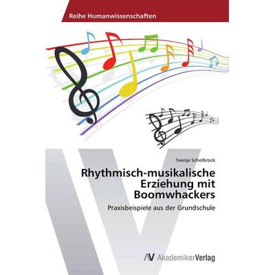 Rhythmisch-musikalische Erziehung mit Boomwhackers, Taschenbuch von Svenja Scholbrock, AV Akademikerverlag, 978-3-639-47270-7