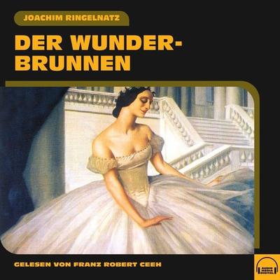 Der Wunderbrunnen - Joachim Ringelnatz, Audio, 9783991587224