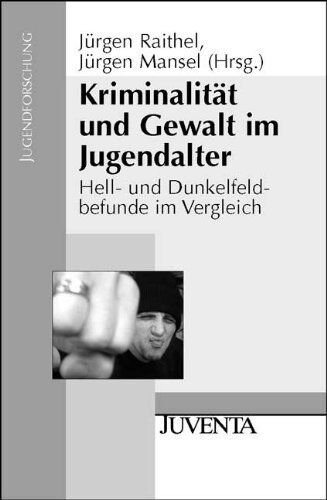 Jürgen Raithel - Kriminalität und Gewalt im Jugendalter: Hell- und Dunkelfeldbefunde im Vergleich (Jugendforschung) - Preis vom 30.09.2026 09:01:18 h