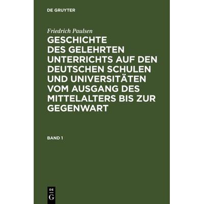 Geschichte des gelehrten Unterrichts auf den deutschen Schulen und Universitäten vom Ausgang des Mittelalters bis zur Gegenwart. Band 1, Gebundene