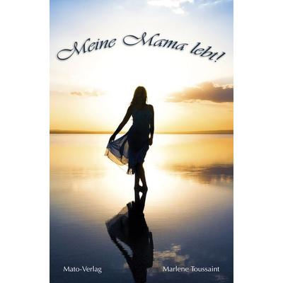 Meine Mama lebt, Taschenbuch von Marlene Toussaint, MATO, 978-3-936795-60-8
