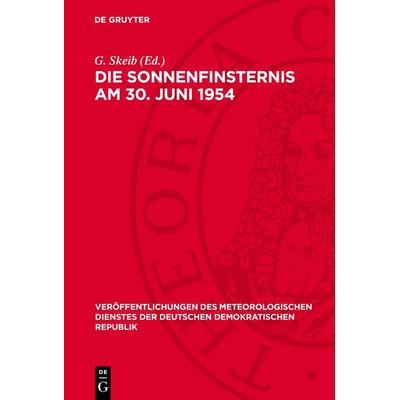 Die Sonnenfinsternis am 30. Juni 1954, Gebundene Ausgabe von , De Gruyter, 978-3-11-277536-3