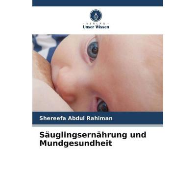 Säuglingsernährung und Mundgesundheit, Taschenbuch von Shereefa Abdul Rahiman, Verlag Unser Wissen, 978-620-6-40190-2