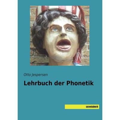 Lehrbuch der Phonetik, Taschenbuch von Otto Jespersen, Saxoniabuch.de, 978-3-95770-090-2