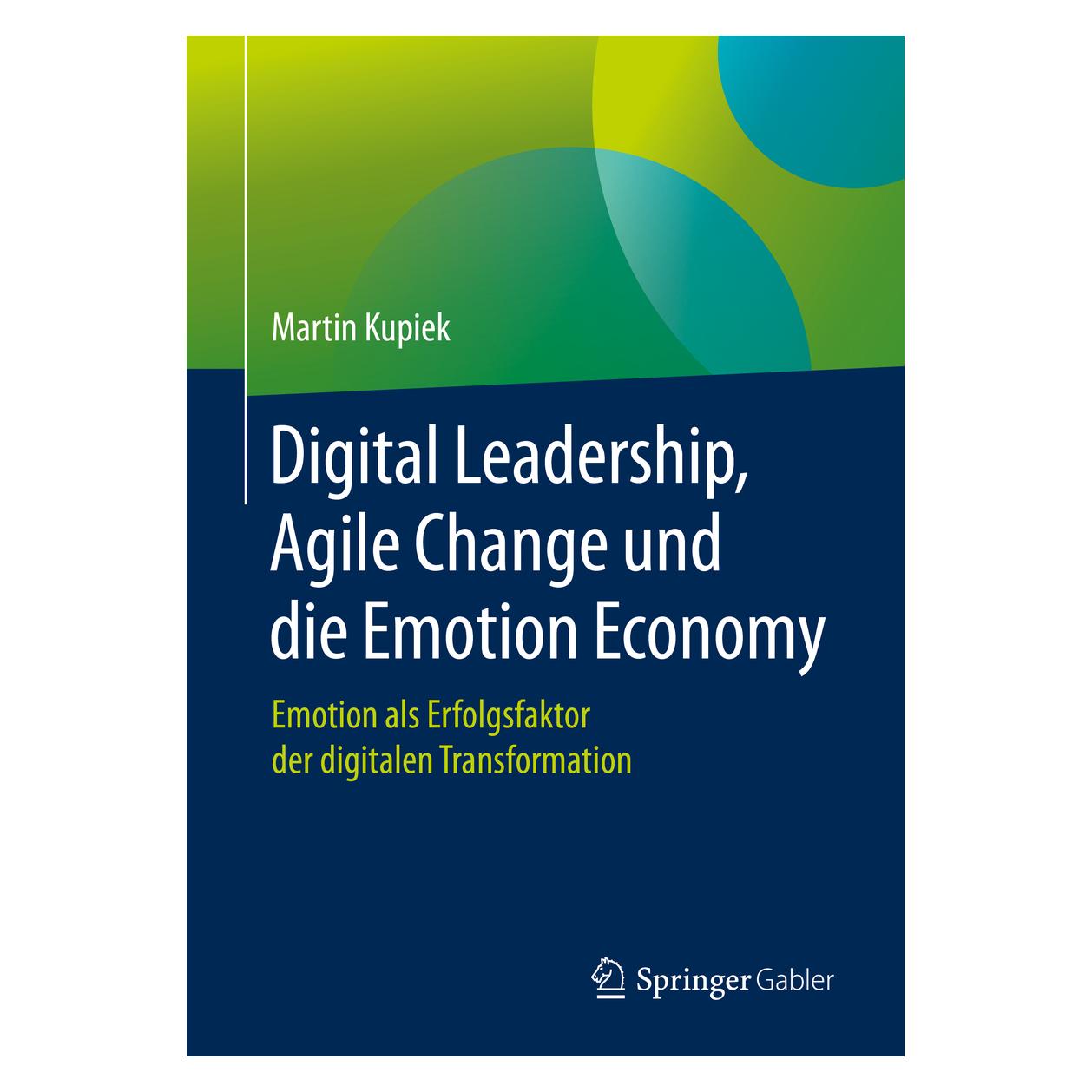 Springer Digital Leadership, Agile Change und die Emotion Economy (Englisch, Hardcover, Martin Kupiek) (9783658310417)