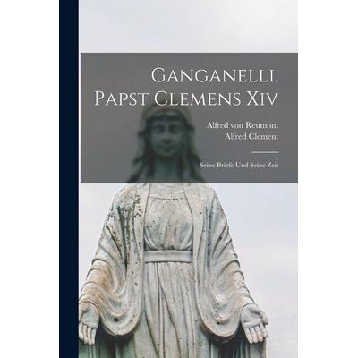 Ganganelli, Papst Clemens Xiv, Taschenbuch von Alfred Reumont,Alfred Clement, Legare Street Press, 978-1-01-804426-2