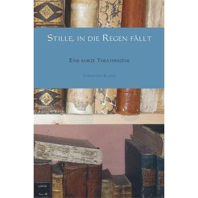 Stille, in die Regen fällt, Taschenbuch von Christoph Kaiser, Bookmundo Direct, 978-94-6386-274-5