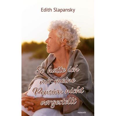 So hatte ich mir meine Pension nicht vorgestellt, Taschenbuch von Edith Slapansky, Novum Verlag, 978-3-99107-414-4