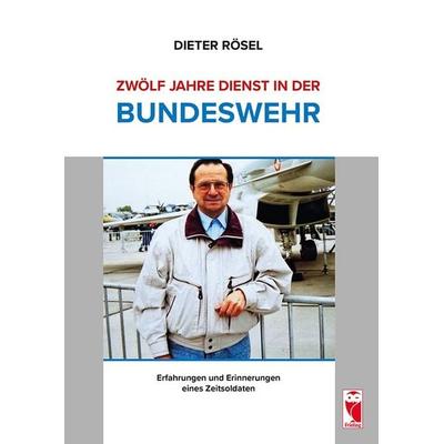 Zwölf Jahre Dienst in der Bundeswehr, Taschenbuch von Dieter Rösel, Frieling & Huffmann, 978-3-8280-3536-2