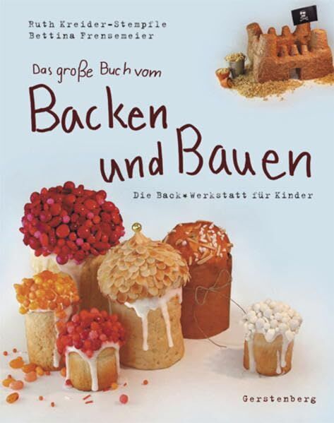 Ruth Kreider-Stempfle - Das große Buch vom Backen & Bauen: Die Backwerkstatt für Kinder - Preis vom 01.10.2026 17:08:56 h