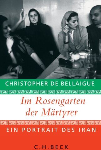 Christopher de Bellaigue - Im Rosengarten der Märtyrer: Ein Portrait des Iran - Preis vom 09.10.2026 07:28:09 h