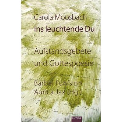 Ins leuchtende Du, Taschenbuch von Carola Moosbach, EB, 978-3-86893-361-1
