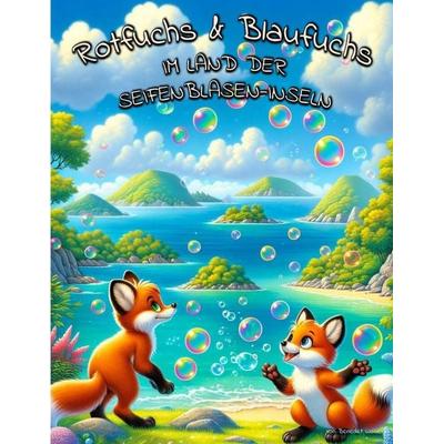 Rotfuchs und Blaufuchs im Land der Seifenblasen-Inseln, Taschenbuch von Nina Waibel,Benedikt Waibel, Independently Published