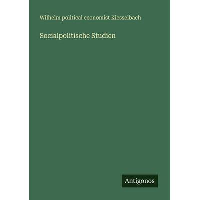 Socialpolitische Studien, Taschenbuch von Wilhelm political economist Kiesselbach, Antigonos Verlag, 978-3-388-47902-6