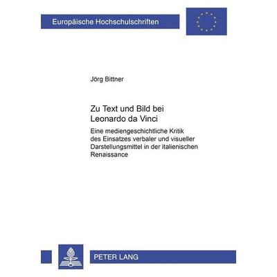 Bittner, J: Zu Text und Bild bei Leonardo da Vinci, Taschenbuch von Jörg Bittner, Peter Lang GmbH, Internationaler Verlag der Wissenschaften,