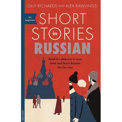 Short Stories in Russian for Beginners, Taschenbuch von Olly Richards,Alex Rawlings, Hodder And Stoughton, 978-1-4736-8349-5