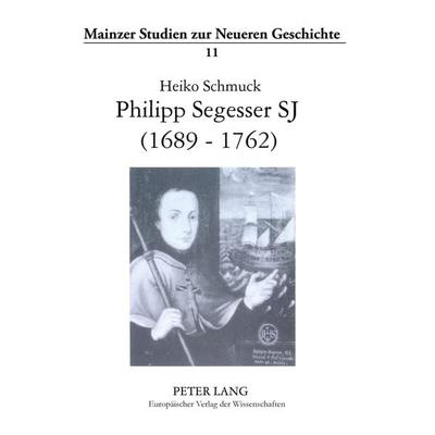 Philipp Segesser SJ (1689-1762), Taschenbuch von Heiko Schmuck, Peter Lang GmbH, Internationaler Verlag der Wissenschaften, 978-3-631-52321-6
